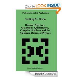 Division Algebras Octonions Quaternions Complex Numbers and the 