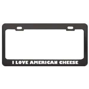  I Love American Cheese Food Eat Drink Metal License Plate 