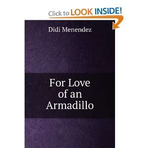  For Love of an Armadillo Didi Menendez Books