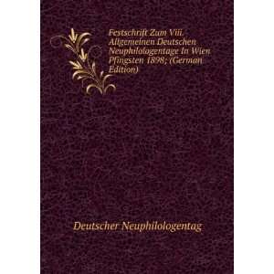 Festschrift Zum Viii. Allgemeinen Deutschen Neuphilologentage In Wien 