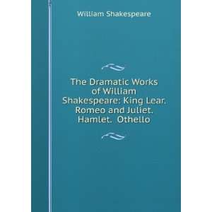   Lear. Romeo and Juliet. Hamlet. Othello William Shakespeare Books