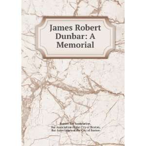  James Robert Dunbar A Memorial Bar Association of the 