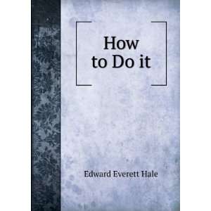  How to Do it Edward Everett Hale Books
