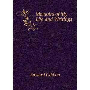  Memoirs of My Life and Writings Edward Gibbon Books