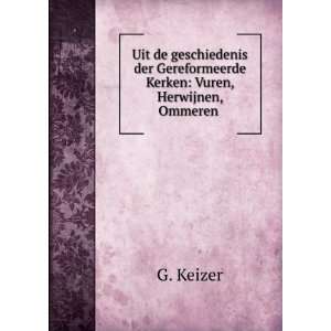   Gereformeerde Kerken Vuren, Herwijnen, Ommeren . G. Keizer Books