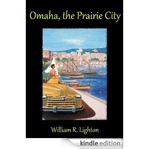 Omaha, the Prairie City William R. Lighton   Kindle Store