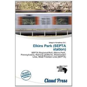   Elkins Park (SEPTA station) (9786138418481) Lóegaire Humphrey Books