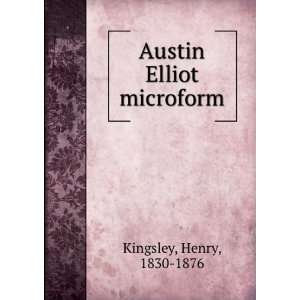  Austin Elliot microform Henry, 1830 1876 Kingsley Books