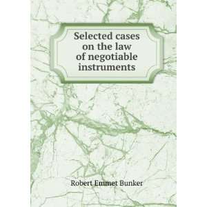   cases on the law of negotiable instruments Robert Emmet Bunker Books