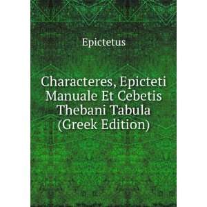   Manuale Et Cebetis Thebani Tabula (Greek Edition) Epictetus Books