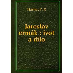  Jaroslav ermÃ¡k  ivot a dÃ­lo F. X Harlas Books
