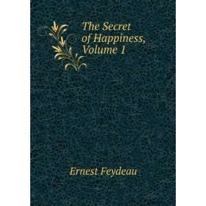  The Secret of Happiness, Volume 1 Ernest Feydeau Books