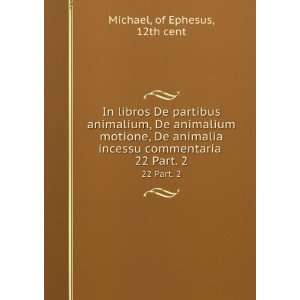   incessu commentaria . 22 Part. 2 of Ephesus, 12th cent Michael Books