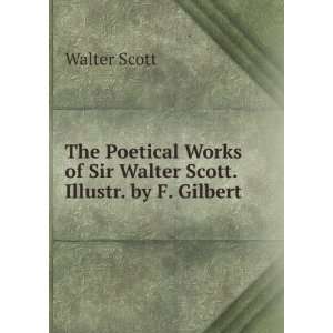   Works of Sir Walter Scott. Illustr. by F. Gilbert Walter Scott Books