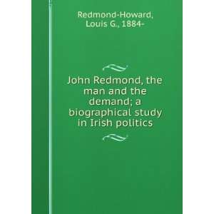 John Redmond, the man and the demand  a biographical 
