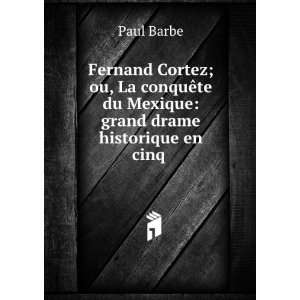  Fernand Cortez; ou, La conquÃªte du Mexique grand drame 