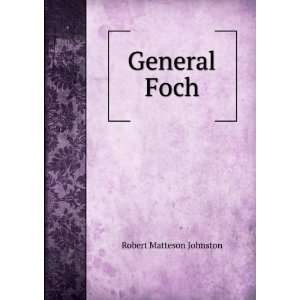  General Foch Robert Matteson Johnston Books