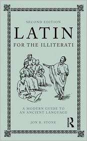 Latin for the Illiterati A Modern Phrase Book for an Ancient Language 