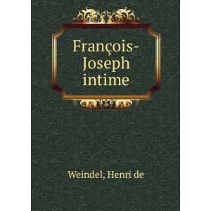  FranÃ§ois Joseph intime Henri de Weindel Books