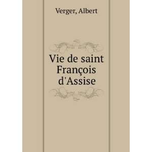  Vie de saint FranÃ§ois dAssise Albert Verger Books