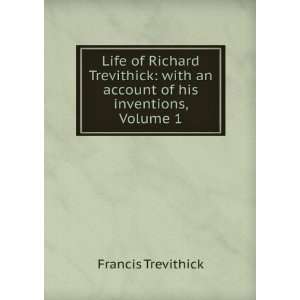  Life of Richard Trevithick With an Account of His 