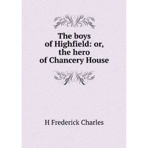   Highfield or, the hero of Chancery House H Frederick Charles Books