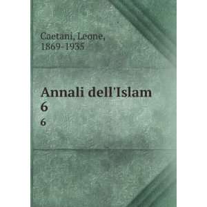  Annali dellIslam. 6 Leone, 1869 1935 Caetani Books