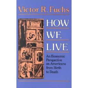  How We Live Victor R. Fuchs Books