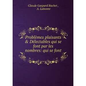   les nombres qui se font . A. Labosne Claude Gaspard Bachet  Books