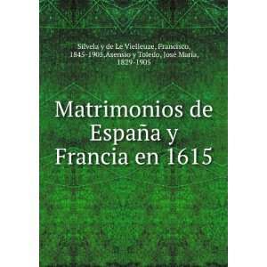 de EspaÃ±a y Francia en 1615 Francisco, 1845 1905,Asensio y Toledo 