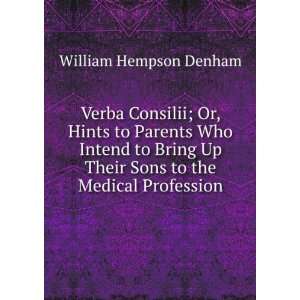 Verba Consilii; Or, Hints to Parents Who Intend to Bring Up Their Sons 