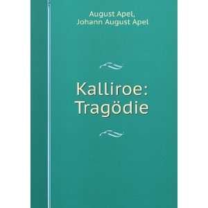    Kalliroe TragÃ¶die Johann August Apel August Apel Books