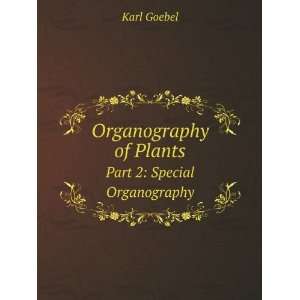   of Plants. Part 2 Special Organography Karl Goebel Books