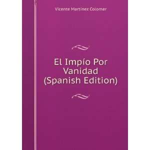  El ImpÃ­o Por Vanidad (Spanish Edition) Vicente MartÃ 