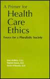 Primer for Health Care Ethics Essays for a Pluralistic Society 