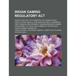  Indian Gaming Regulatory Act hearing before the Committee 