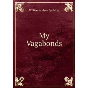  My Vagabonds William Andrew Spalding Books