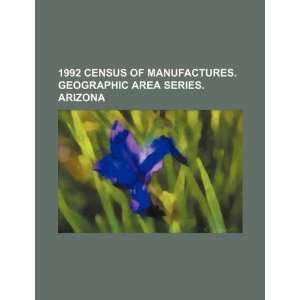  1992 census of manufactures. Geographic area series. Arizona 