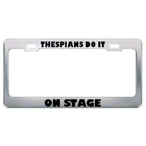 Thespians Do It On Stage Careers Professions Metal License Plate Frame 