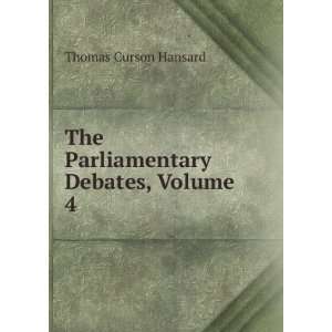  The Parliamentary Debates, Volume 4 Thomas Curson Hansard Books