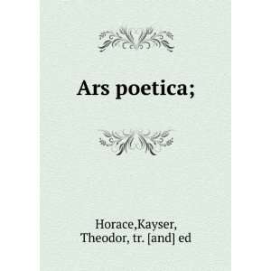  Ars poetica; Kayser, Theodor, tr. [and] ed Horace Books
