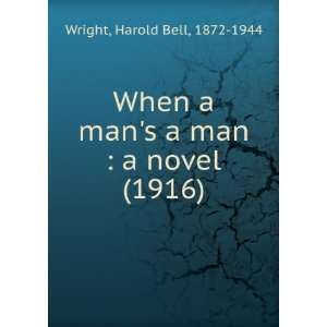   mans a man  a novel (1916) Harold Bell, 1872 1944 Wright Books
