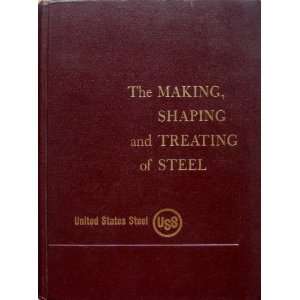   The Making, Shaping and Treating of Steel Harold E. McGannon Books