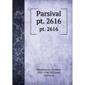   . pt. 2616 Gerhart, 1862 1946,Williams, Oakley tr Hauptmann Books