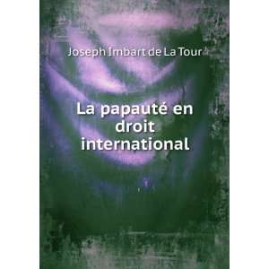   La papautÃ© en droit international Joseph Imbart de La Tour Books