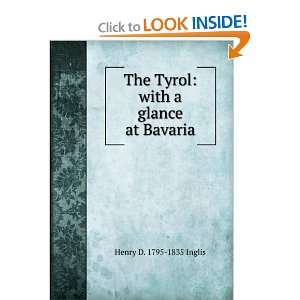   The Tyrol with a glance at Bavaria Henry D. 1795 1835 Inglis Books