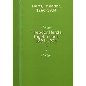   Herzls tagebuÌ?cher, 1895 1904. 1 Theodor, 1860 1904 Herzl Books