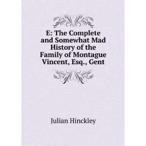   of the Family of Montague Vincent, Esq., Gent Julian Hinckley Books