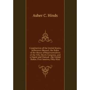   the United States First Session, Fifty Nint Asher C. Hinds Books