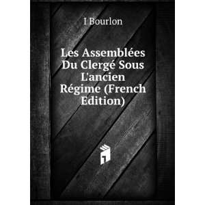 Les AssemblÃ©es Du ClergÃ© Sous Lancien RÃ©gime (French Edition 